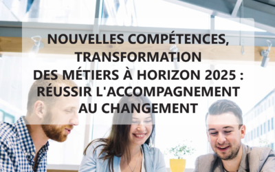 Livre Blanc : Nouvelles compétences, transformations des métiers à horizon 2025 : réussir l’accompagnement au changement